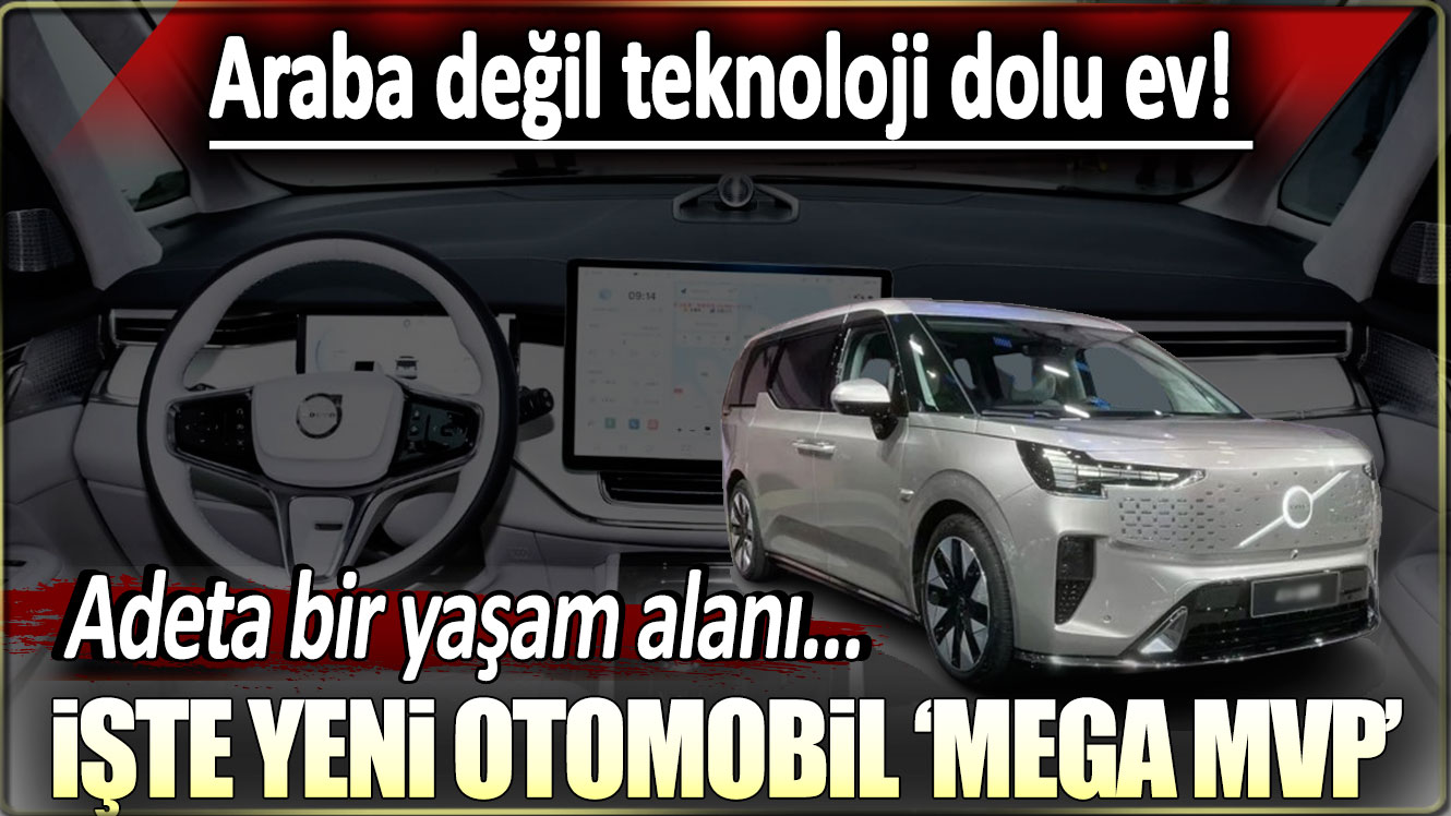 Adeta bir yaşam alanı: Araba değil teknoloji dolu ev! İşte teni otomobil Mega MVP...