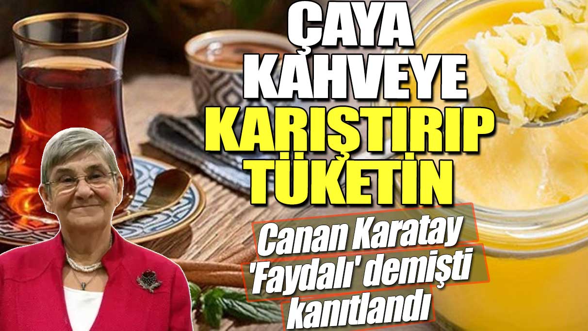 Canan Karatay 'Faydalı' demişti, kanıtlandı! Çaya, kahveye karıştırıp tüketin