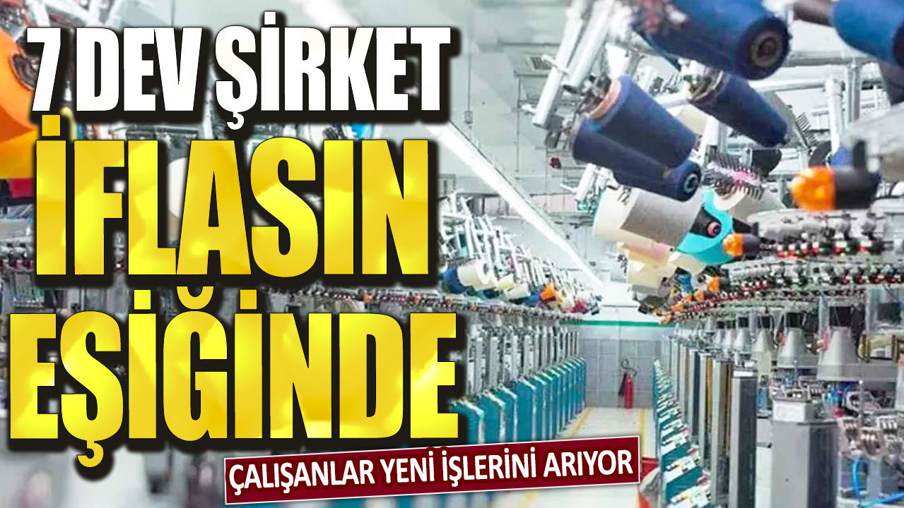 7  dev şirket iflasın eşiğinde! Çalışanlar yeni işlerini arıyor