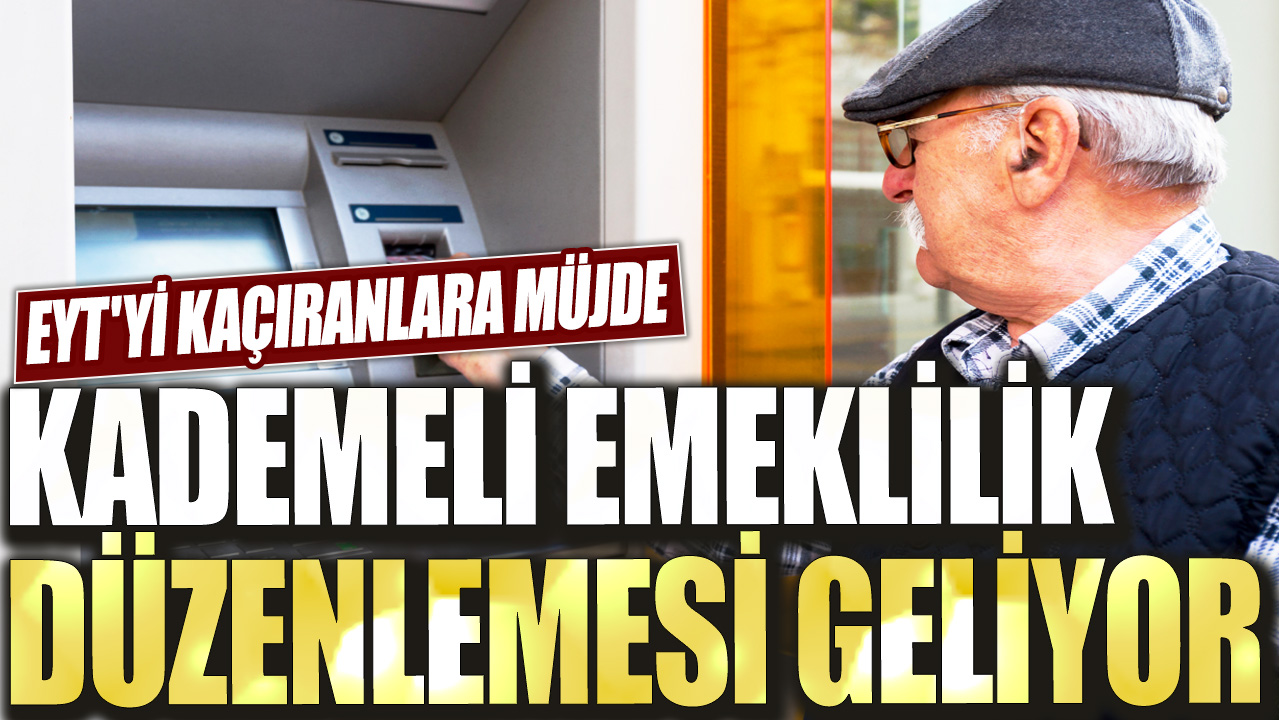 EYT'yi kaçıranlara müjde: Kademeli emeklilik düzenlemesi geliyor