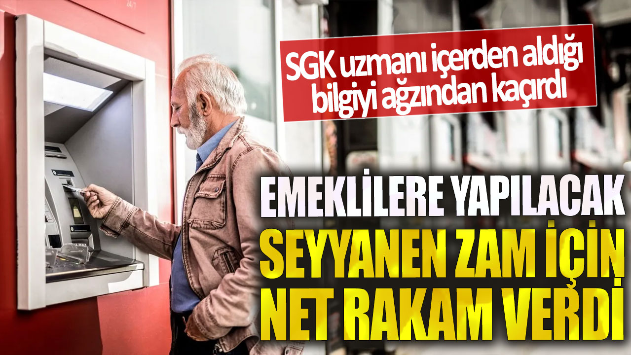 Emeklilere yapılacak seyyanen zam için net rakam verdi! SGK uzmanı içerden aldığı bilgiyi ağzından kaçırdı