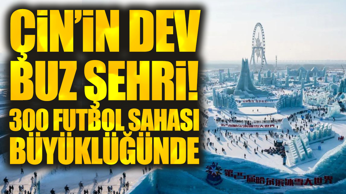 Çin'in dev buz şehri: 300 futbol sahası büyüklüğünde!