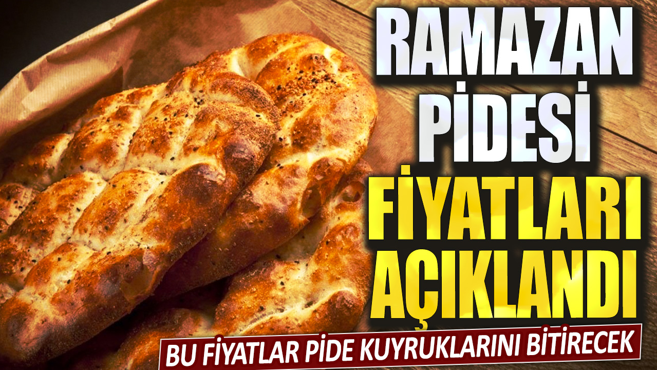 Ramazan pidesi fiyatları belli oldu! Bu fiyatlar pide kuyruklarını bitirecek