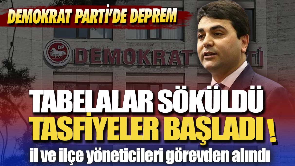 Demokrat Parti’de deprem! İl ve ilçe yöneticileri görevden alındı