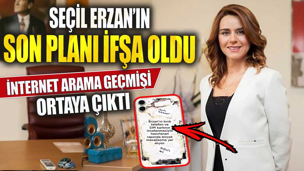 Seçil Erzan’ın son planı ifşa oldu! İnternet arama geçmişi ortaya çıktı