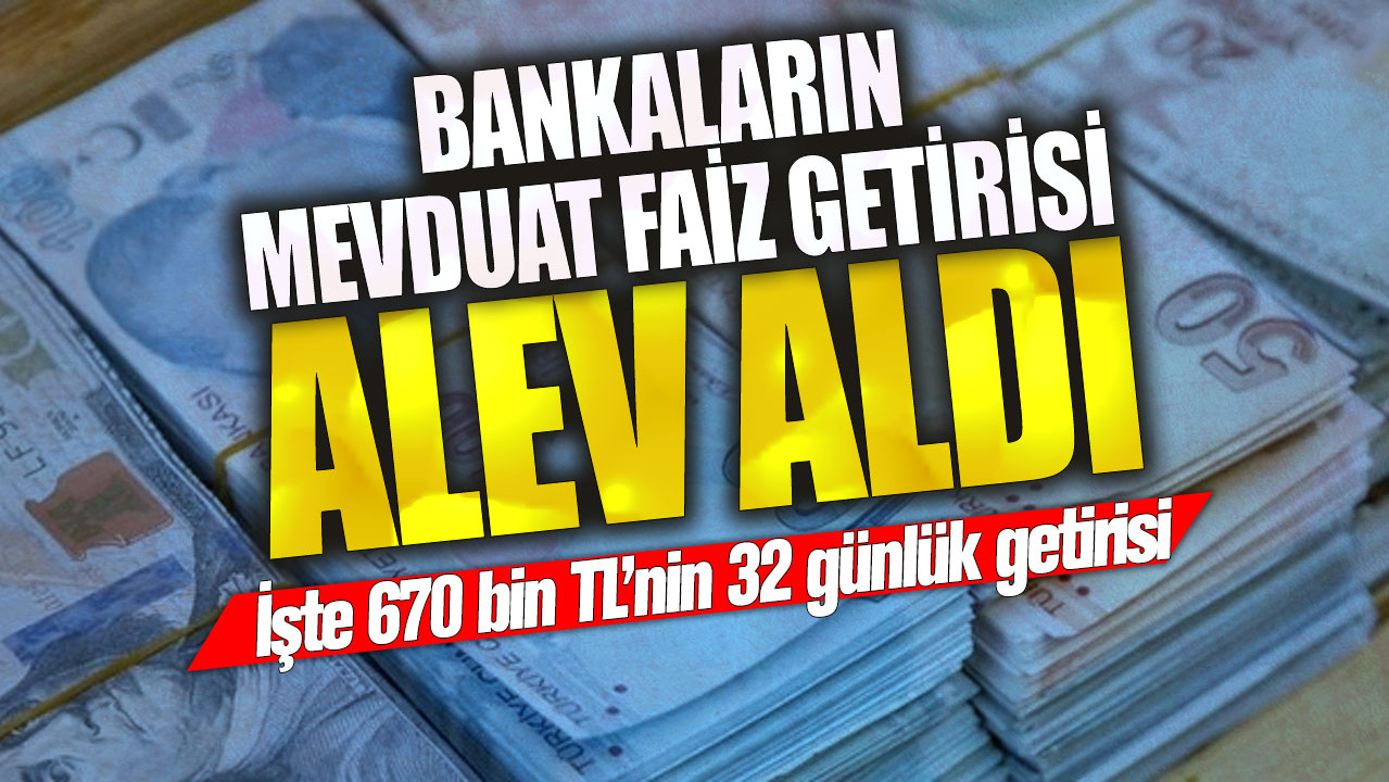 Bankaların mevduat faiz oranları 3'e katlandı! İşte 670 bin TL’nin 32 günlük getirisi…