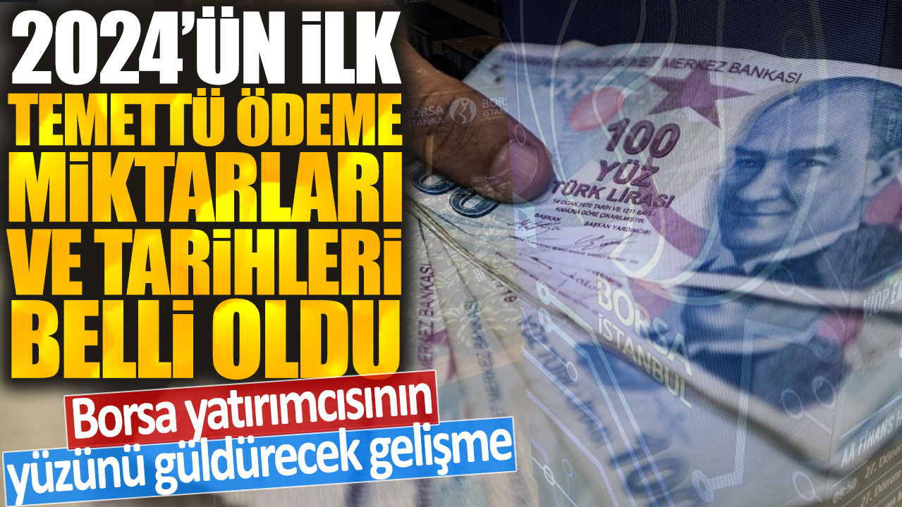 2024'ün ilk temettü ödeme tarihleri ve miktarları belli oldu: Borsa yatırımcısının yüzünü güldürecek gelişme