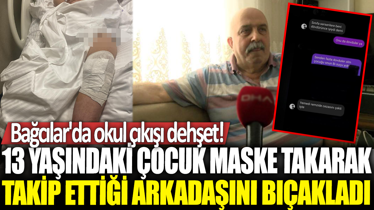 Bağcılar’da 13 yaşındaki çocuk, kar maskesi takarak takip ettiği arkadaşını bıçakladı