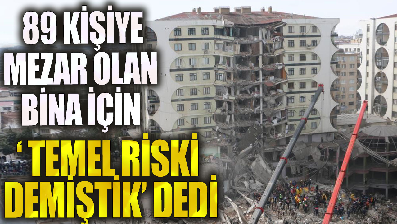 89 kişiye mezar olan bina için konuştu: Temelin riskli olduğunu söylemiştik