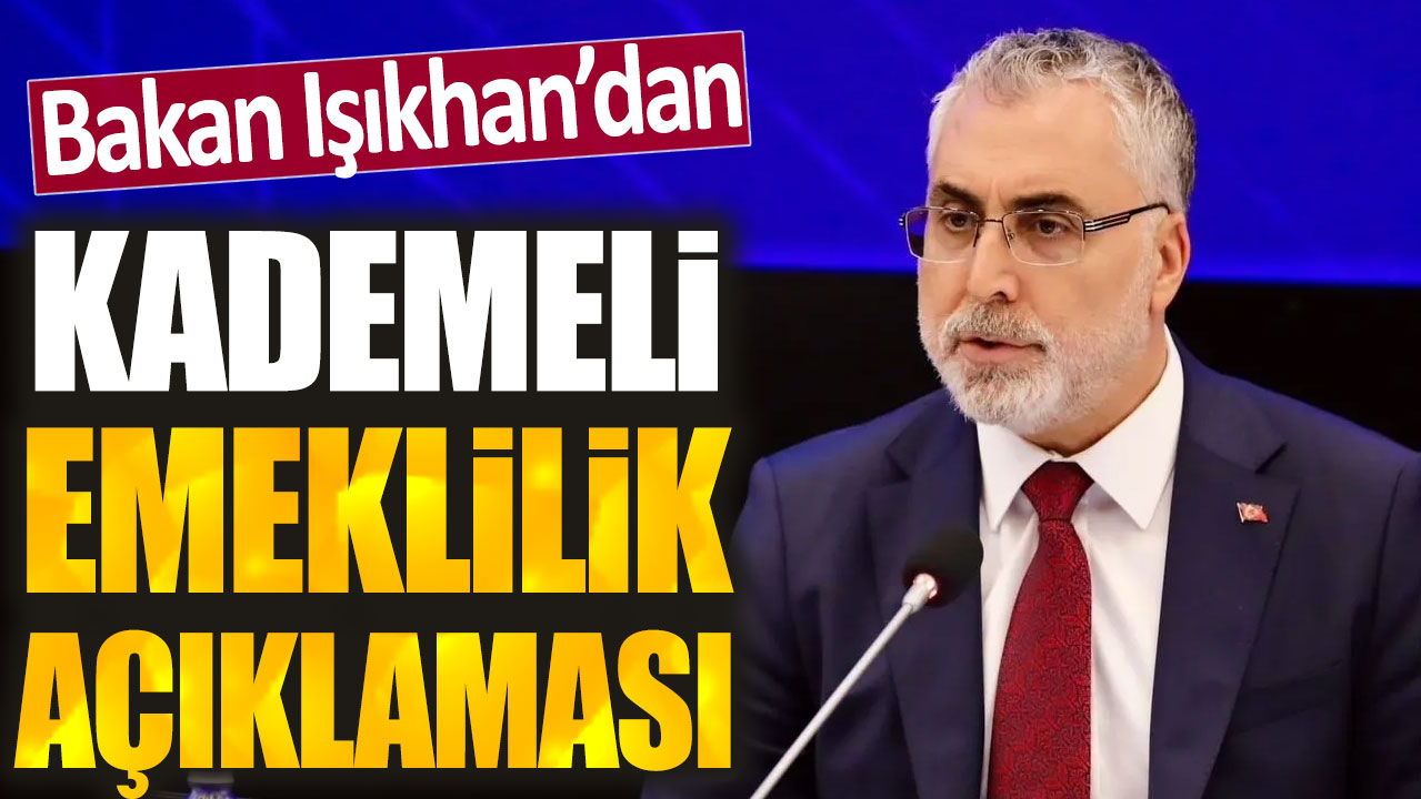 Bakan Işıkhan'dan kademeli emeklilik açıklaması