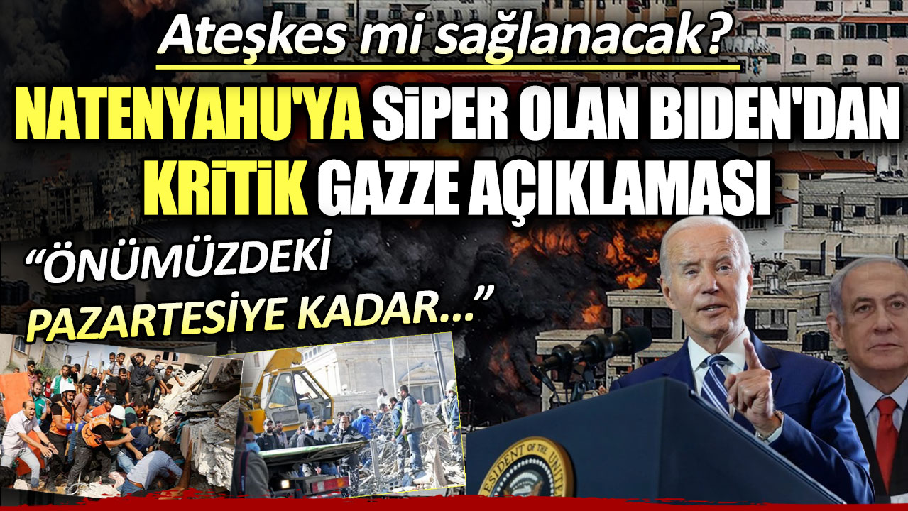 Natenyahu'ya siper olan Biden'dan kritik Gazze açıklaması: Önümüzdeki pazartesiye kadar...