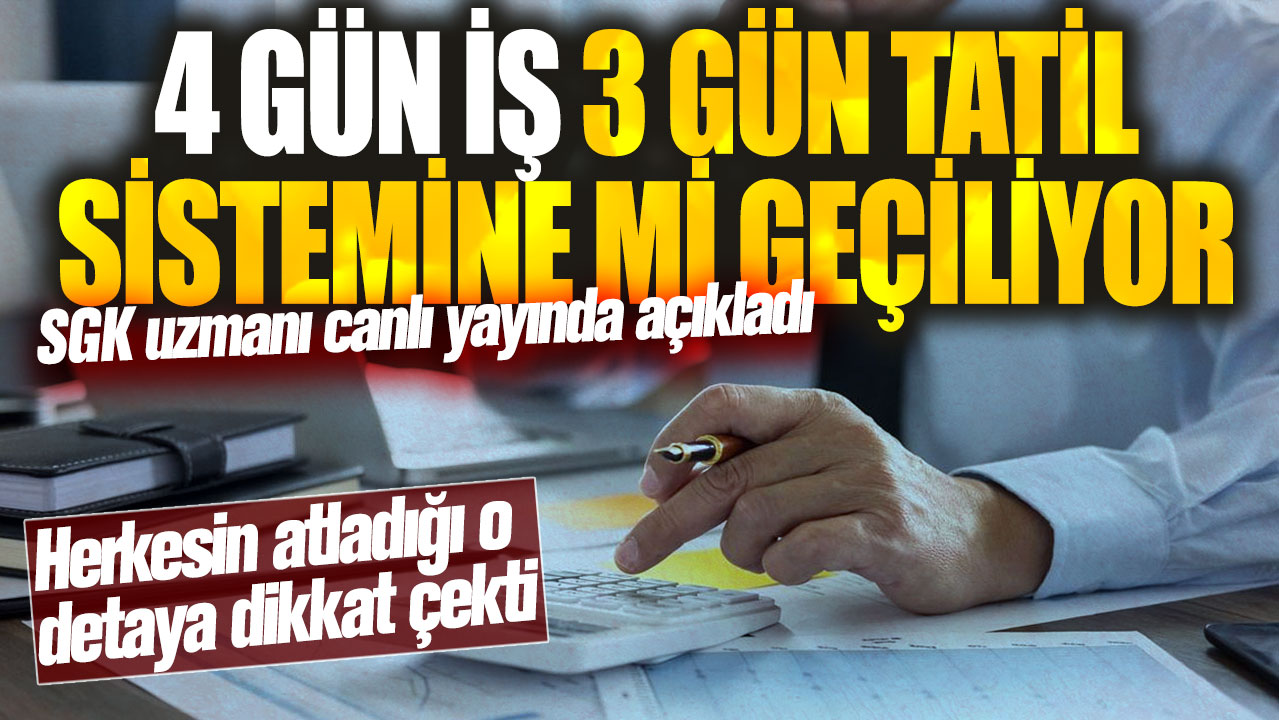 4 gün iş 3 gün tatil sistemine mi geçiliyor! SGK uzmanı canlı yayında açıkladı…Herkesin atladığı o detaya dikkat çekti