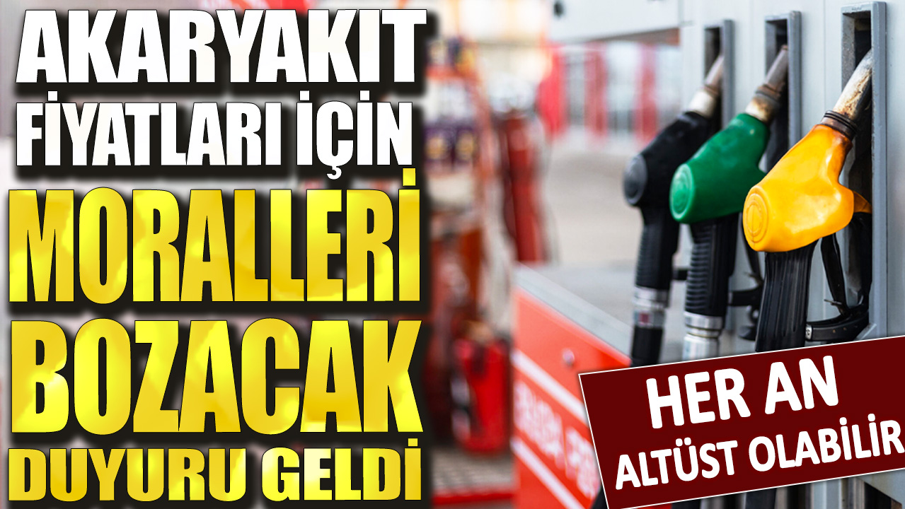 Akaryakıt fiyatları için moralleri bozacak duyuru geldi! Her an altüst olabilir