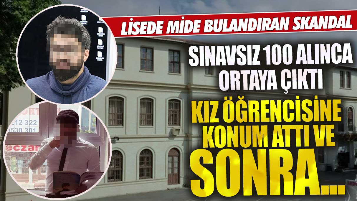 Fatih’te lisede mide bulandıran skandal! Sınavsız 100 alınca ortaya çıktı! Kız öğrencisine konum attı ve sonra…