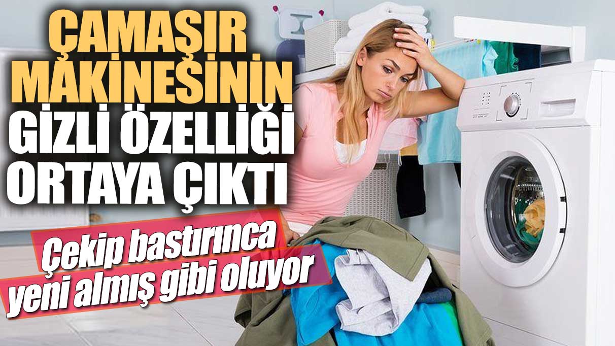 Çamaşır makinesinin gizli özelliği ortaya çıktı! Çekip bastırınca yeni almış gibi oluyor