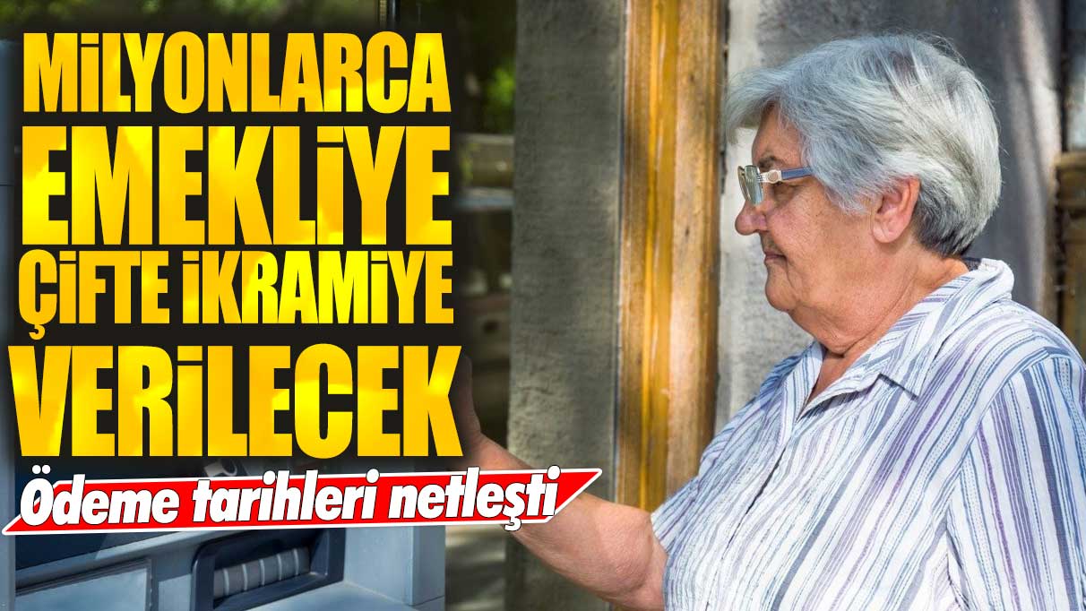 Milyonlarca emekliye çifte ikramiye müjdesi: Ödeme tarihleri netleşti