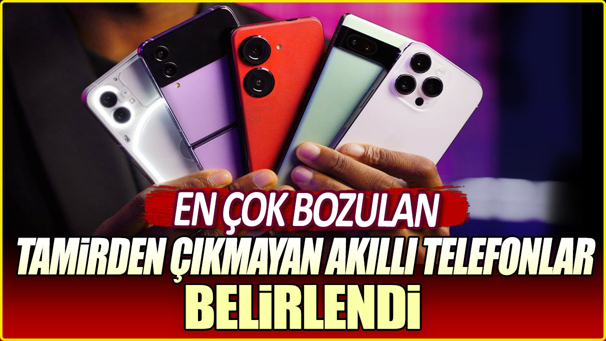 En çok bozulan, tamirden çıkmayan akıllı telefonlar belirlendi!