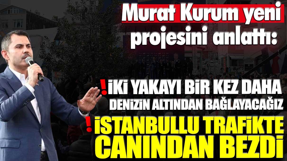 Murat Kurum: İki yakayı bir kez daha denizin altından bağlayacağız