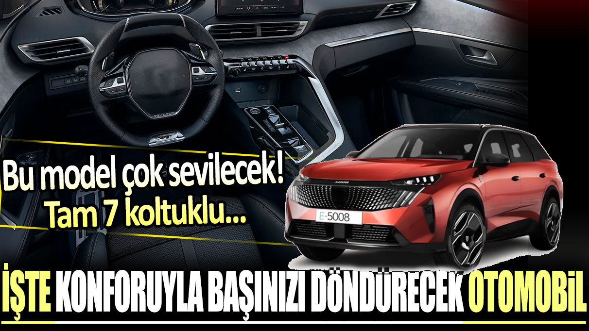 Bu model çok sevilecek! Tam 7 koltuklu! İşte konforuyla başınızı döndürecek otomobil...