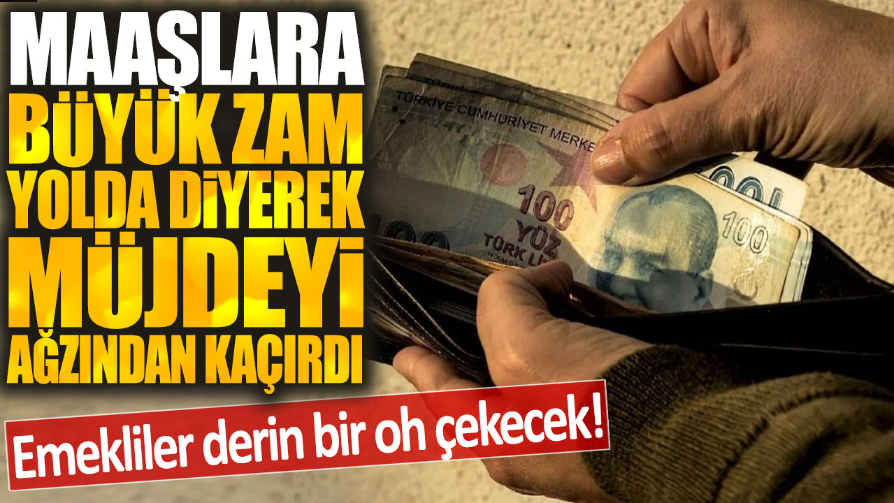 Maaşlara büyük zam yolda diyerek müjdeyi ağzından kaçırdı: Emekliler derin bir oh çekecek!