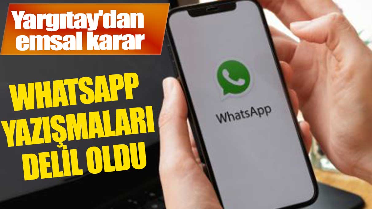 Yargıtay'dan emsal karar: WhatsApp yazışmaları delil oldu