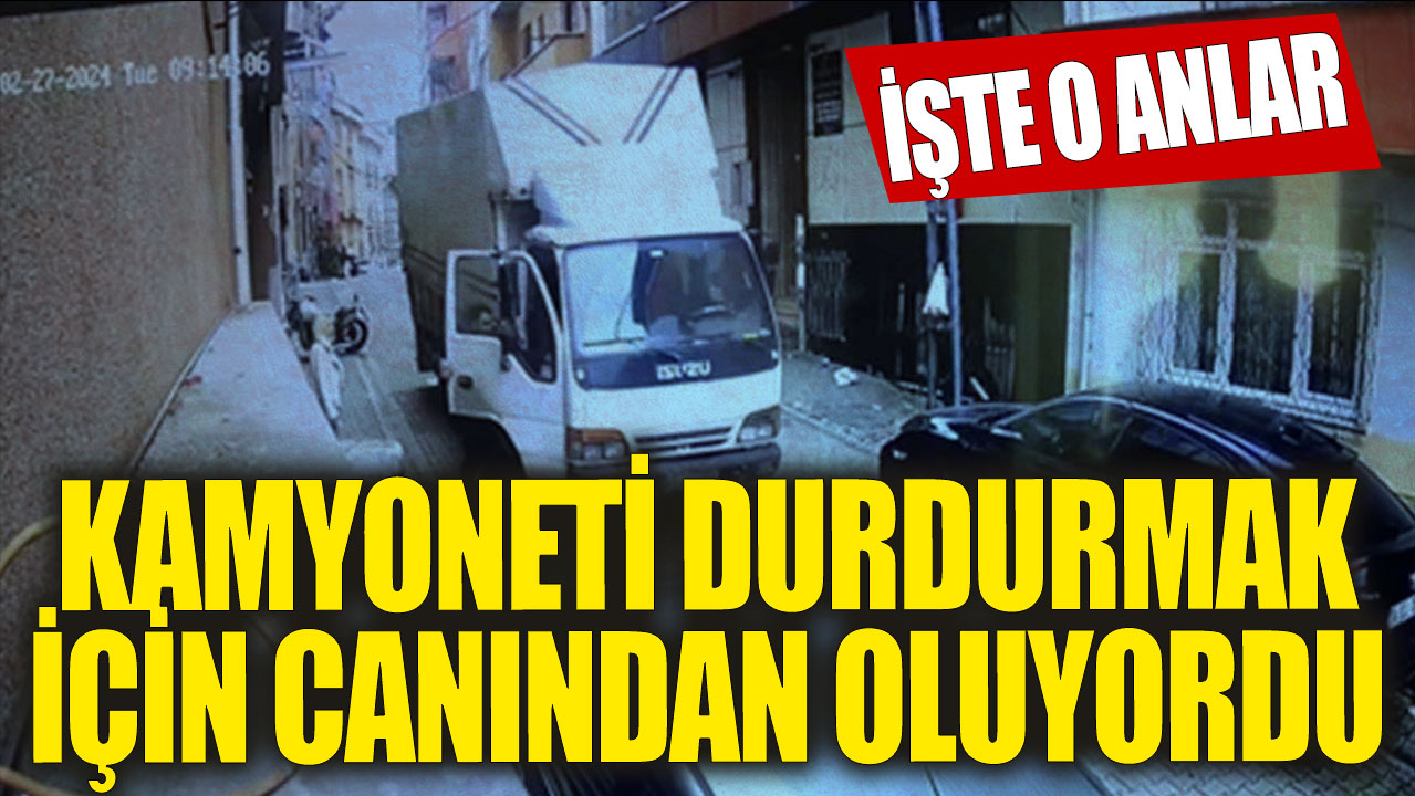 Kamyoneti durdurmak isterken canından oluyordu