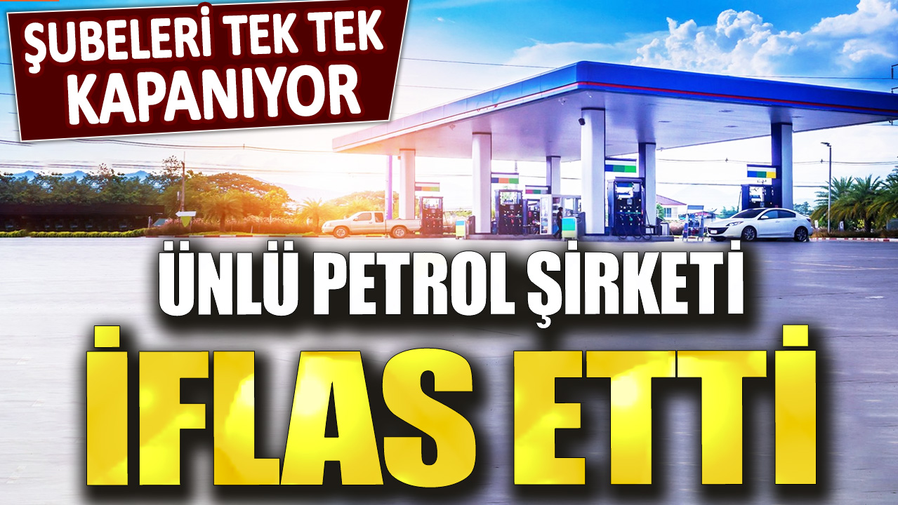 Şubeleri tek tek kapanıyor! Ünlü petrol şirketi iflas etti