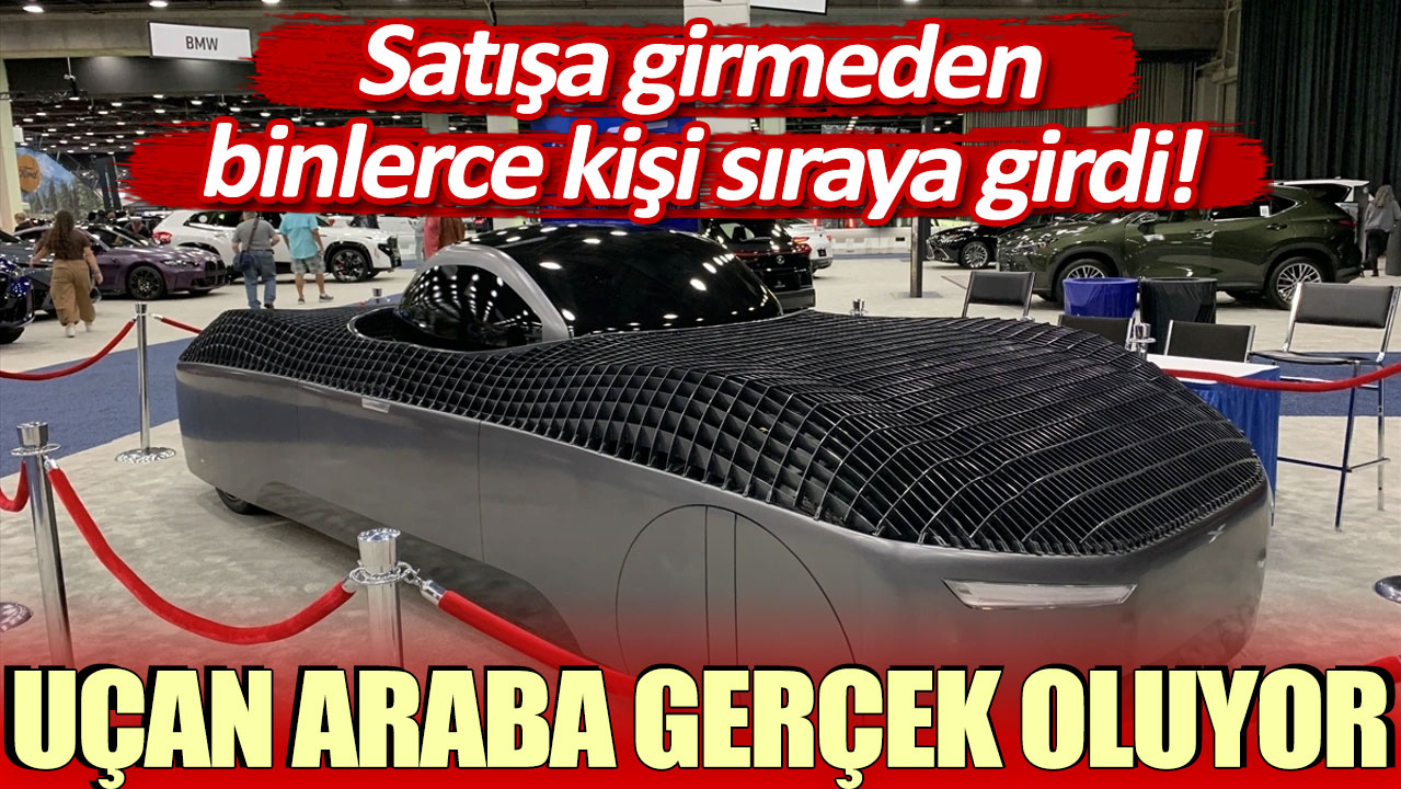 Herkesin hayali olan uçan araba gerçek oldu: Satışa girmeden binlerce kişi sıraya girdi!