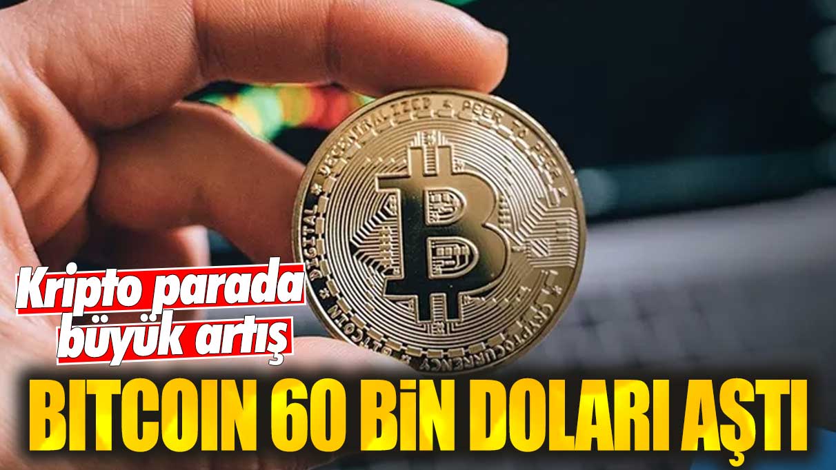 Son dakika... Bitcoin 60 bin doları aştı