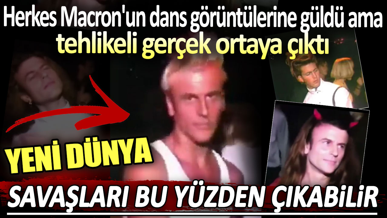 Herkes Macron'un dans görüntülerine güldü ama tehlikeli gerçek ortaya çıktı: Yeni dünya savaşları bu yüzden çıkabilir!