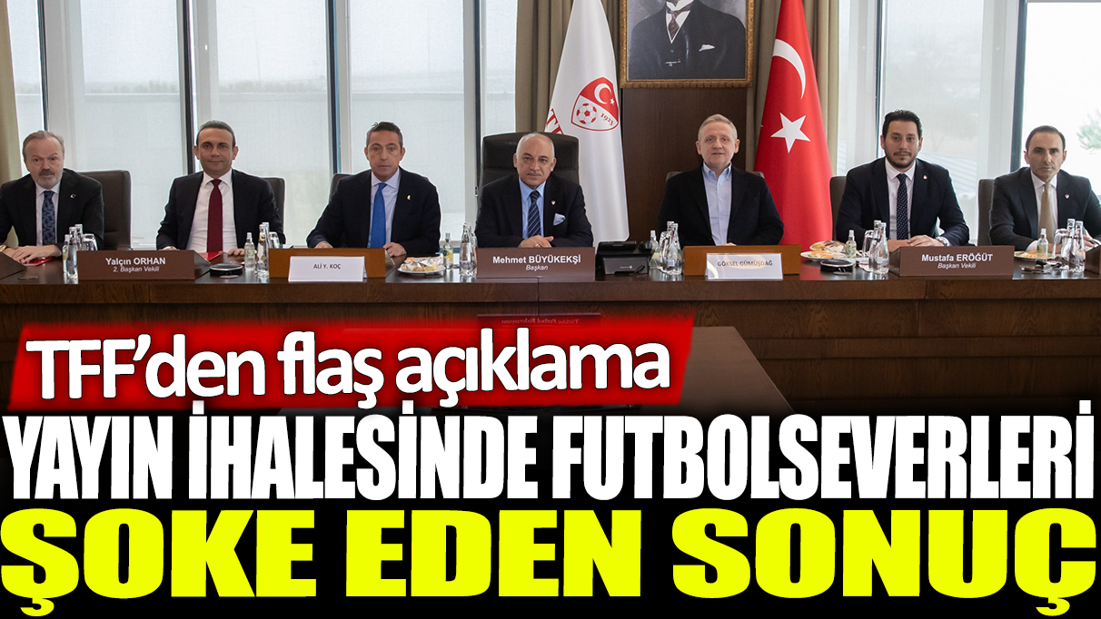 Yayın ihalesinde futbolseverleri şoke eden sonuç: TFF'den flaş açıklama