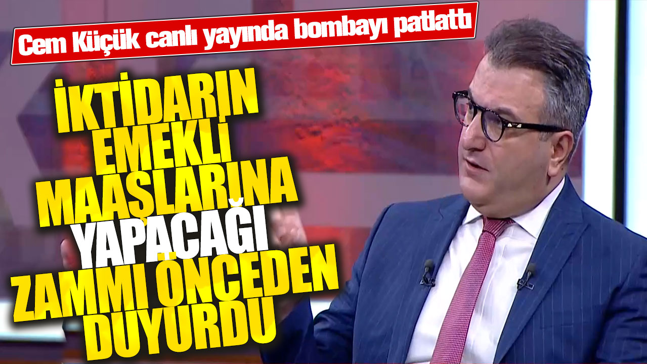 Cem Küçük iktidarın emekli maaşlarına yapacağı zammı önceden duyurdu