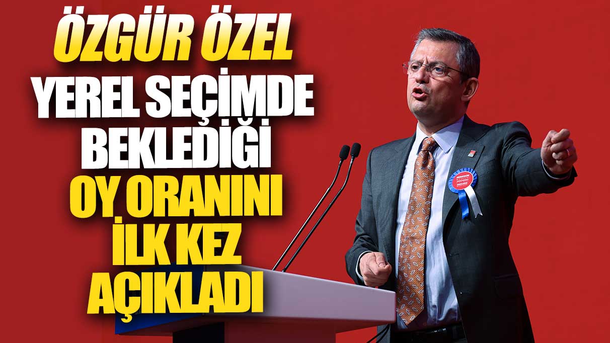 Özgür Özel yerel seçimde beklediği oy oranını ilk kez açıkladı