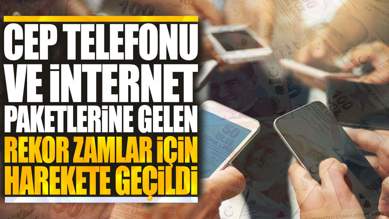 Cep telefonu ve internet tarifelerine gelen rekor zamlar için harekete geçildi