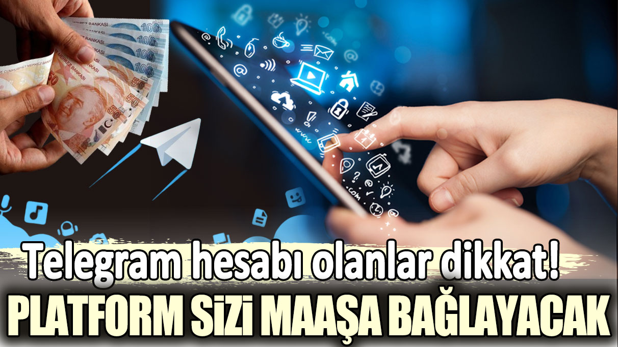 Telegram hesabı olanlar dikkat: Platform sizi maaşa bağlayacak!