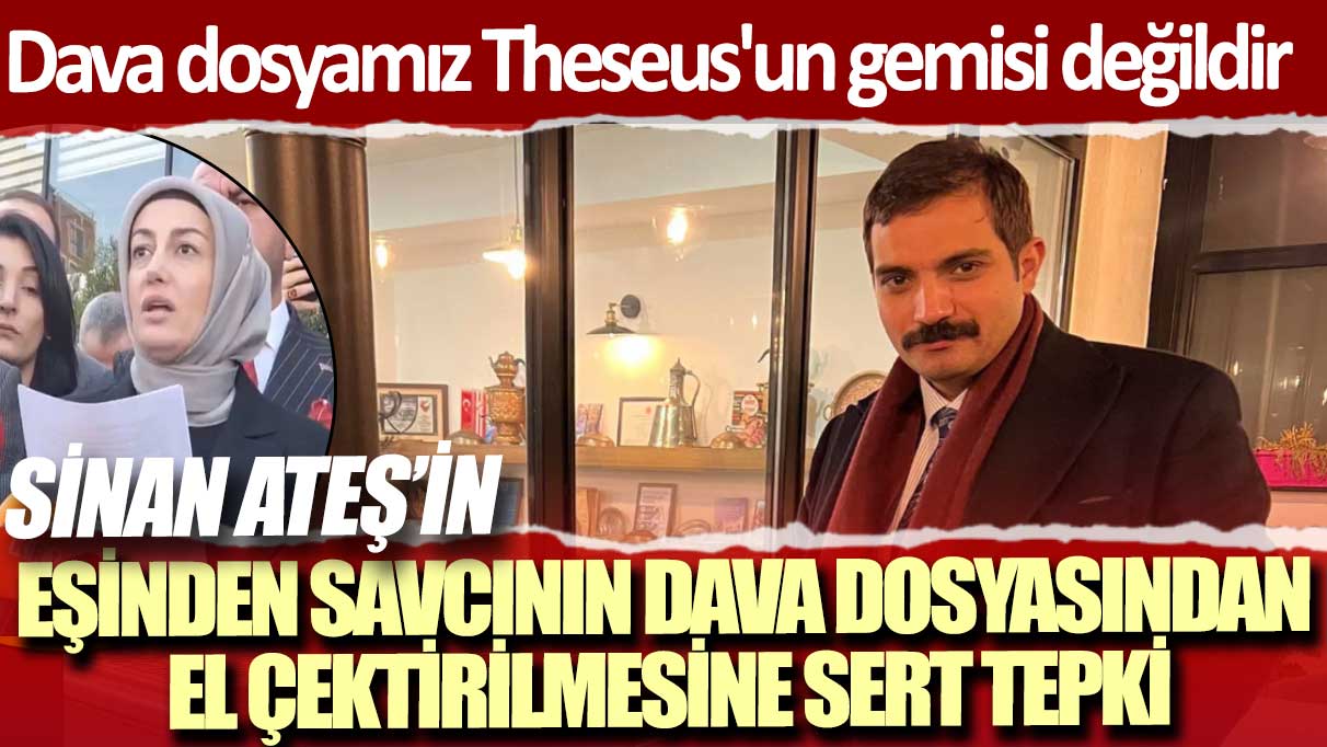 Sinan Ateş’in eşi Ayşe Ateş’ten savcının dava dosyasından el çektirilmesine sert tepki