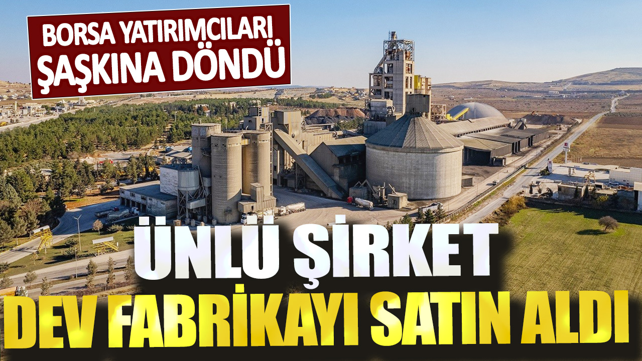 Borsa yatırımcıları şaşkına döndü! Ünlü şirket dev fabrikayı satın aldı