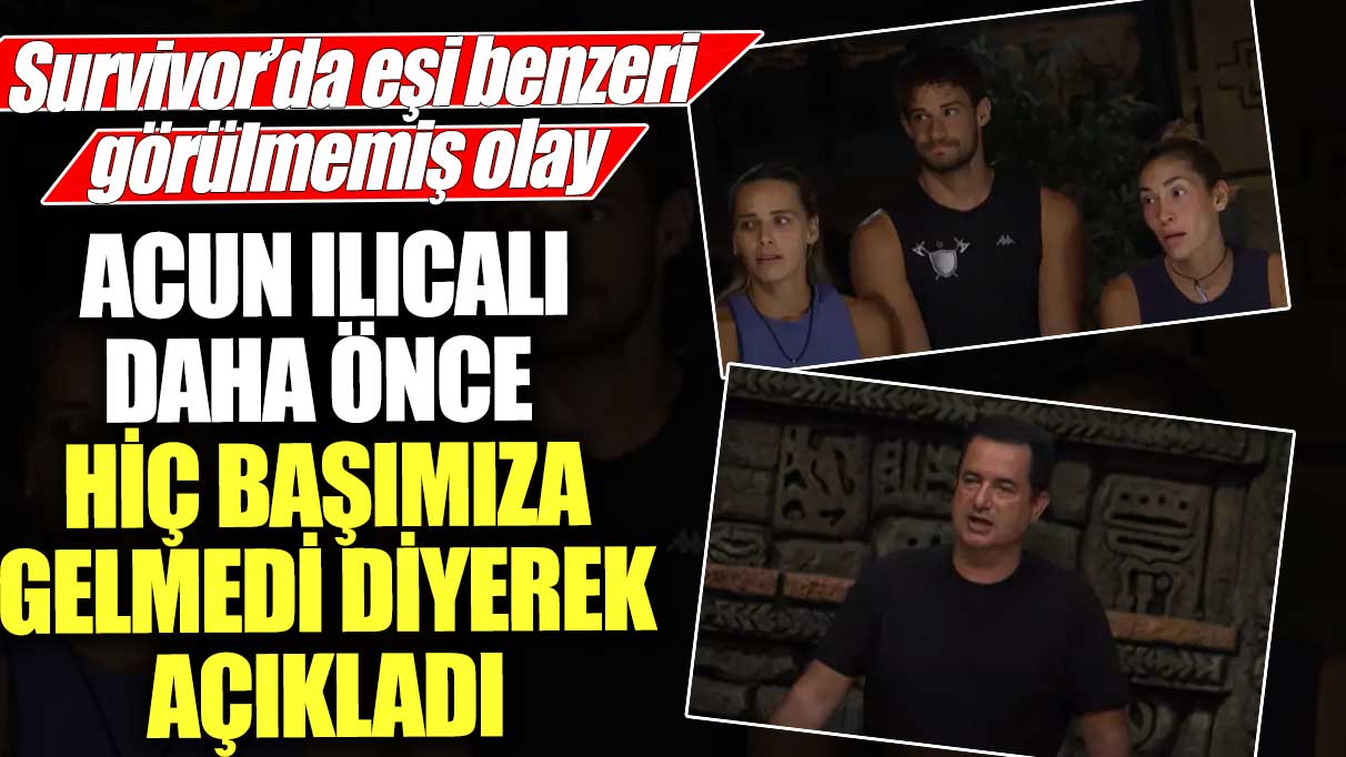 Survivor’da eşi benzeri görülmemiş olay! Acun Ilıcalı daha önce hiç başımıza gelmedi diyerek açıkladı