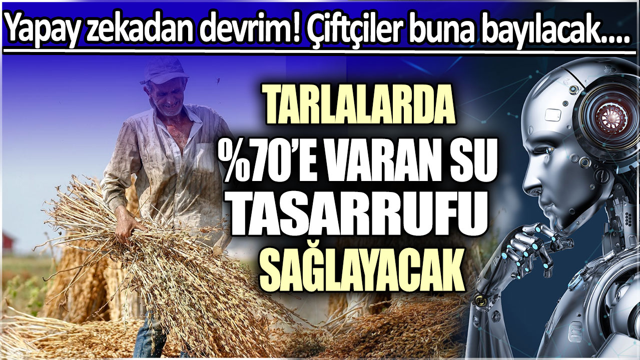 Çiftçiler buna bayılacak: Tarlalarda %70 varan su tasarrufu sağlayacak