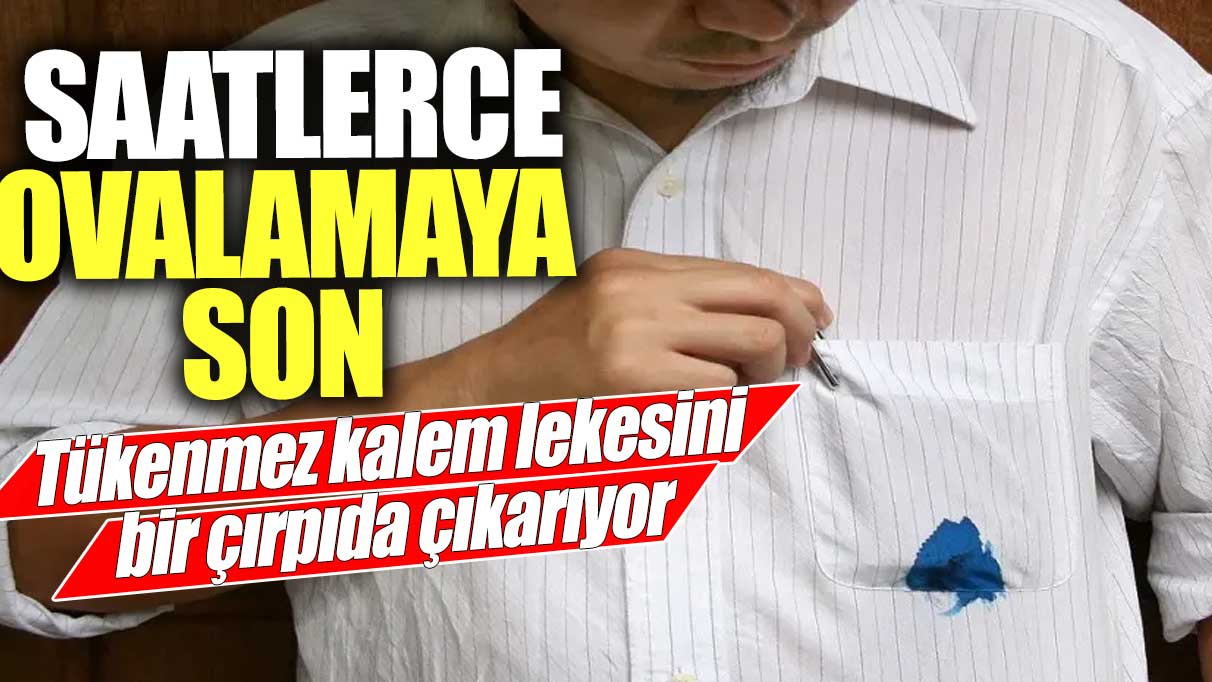 Saatlerce ovalamaya son! Tükenmez kalem lekesini bir çırpıda çıkarıyor