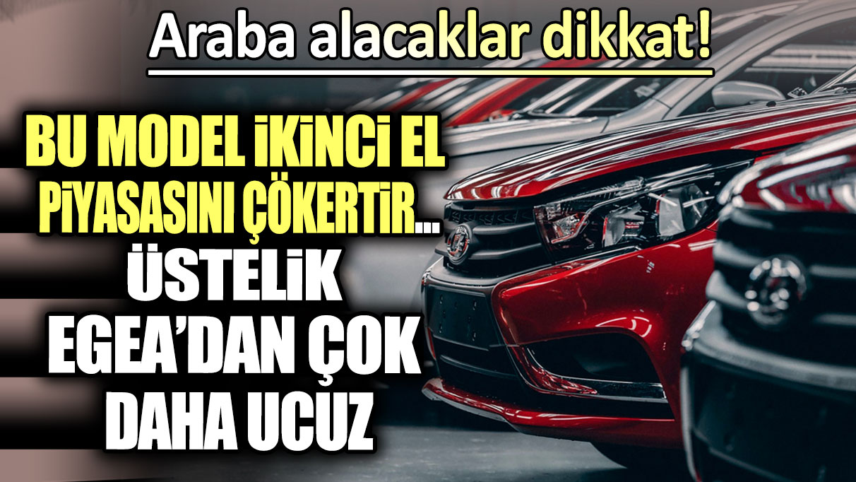 Araba alacaklar dikkat: Bu Model İkinci El Piyasasını Çökertir! Üstelik 580 bin TL...