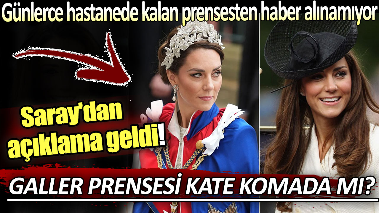 Galler Prensesi Kate komada mı? Saray'dan ilk açıklama geldi!