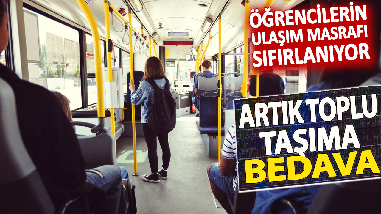 Öğrencilerin ulaşım masrafı sıfırlanıyor: Artık toplu taşıma bedava