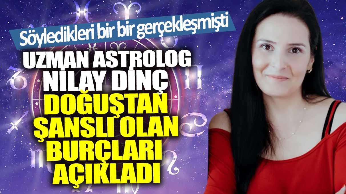 Söyledikleri bir bir gerçekleşmişti! Uzman astrolog Nilay Dinç, doğuştan şanslı olan burçları açıkladı