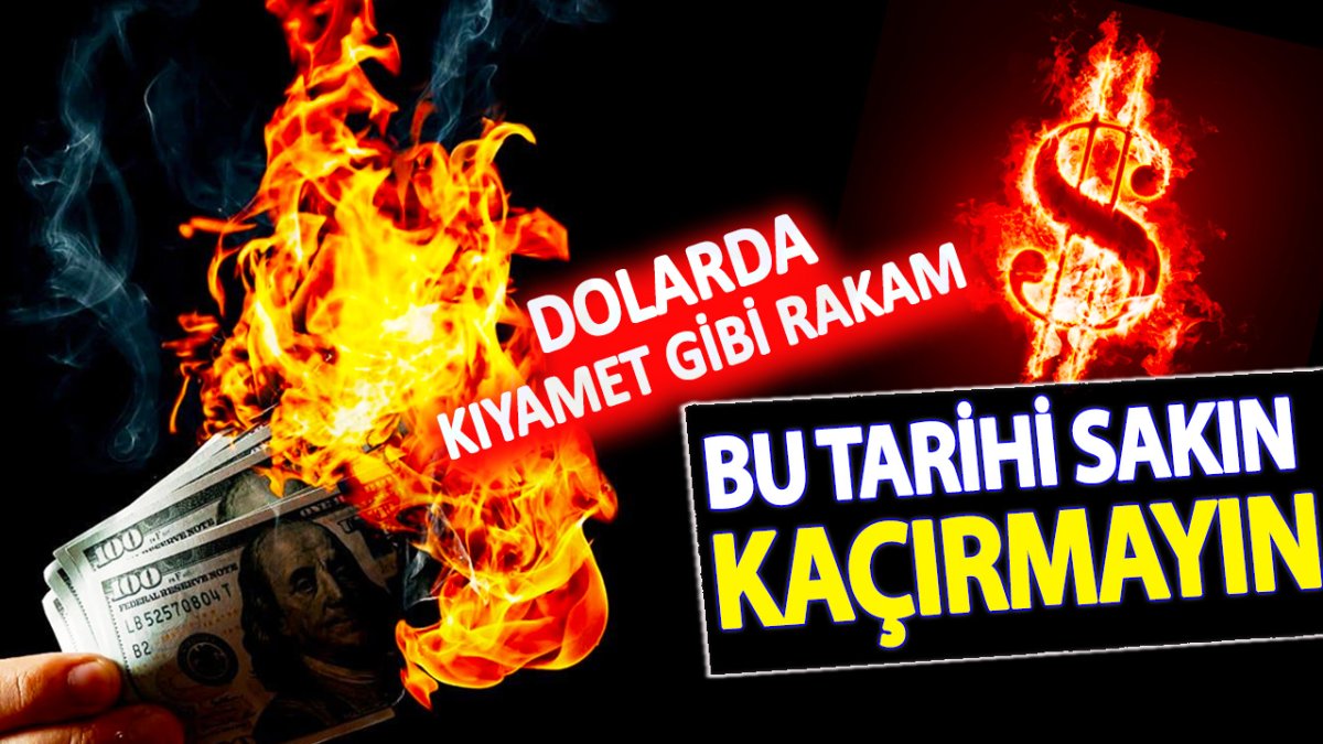 Dolarda kıyamet gibi rakam! Bu tarihi sakın kaçırmayın