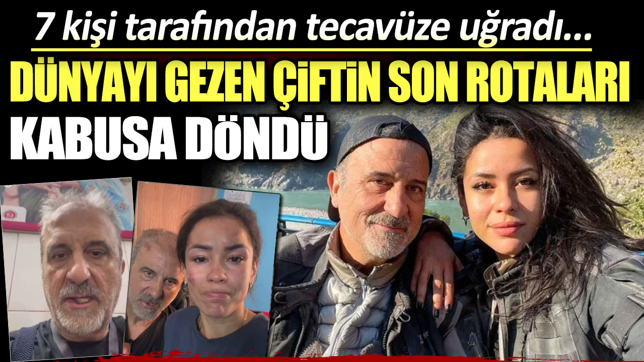 Dünyayı gezen çiftin son rotaları kabusa döndü: 7 kişi tarafından tecavüze uğradı...