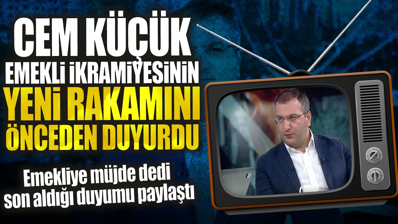 Emekliye müjde dedi son aldığı duyumu paylaştı: Cem Küçük emekli ikramiyesinin yeni rakamını önceden duyurdu