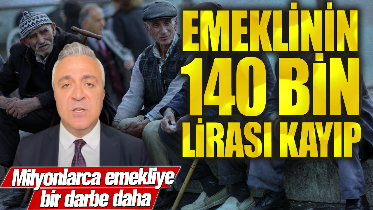 Emeklinin 140 bin lirası kayıp! Milyonlarca emekliye bir darbe daha