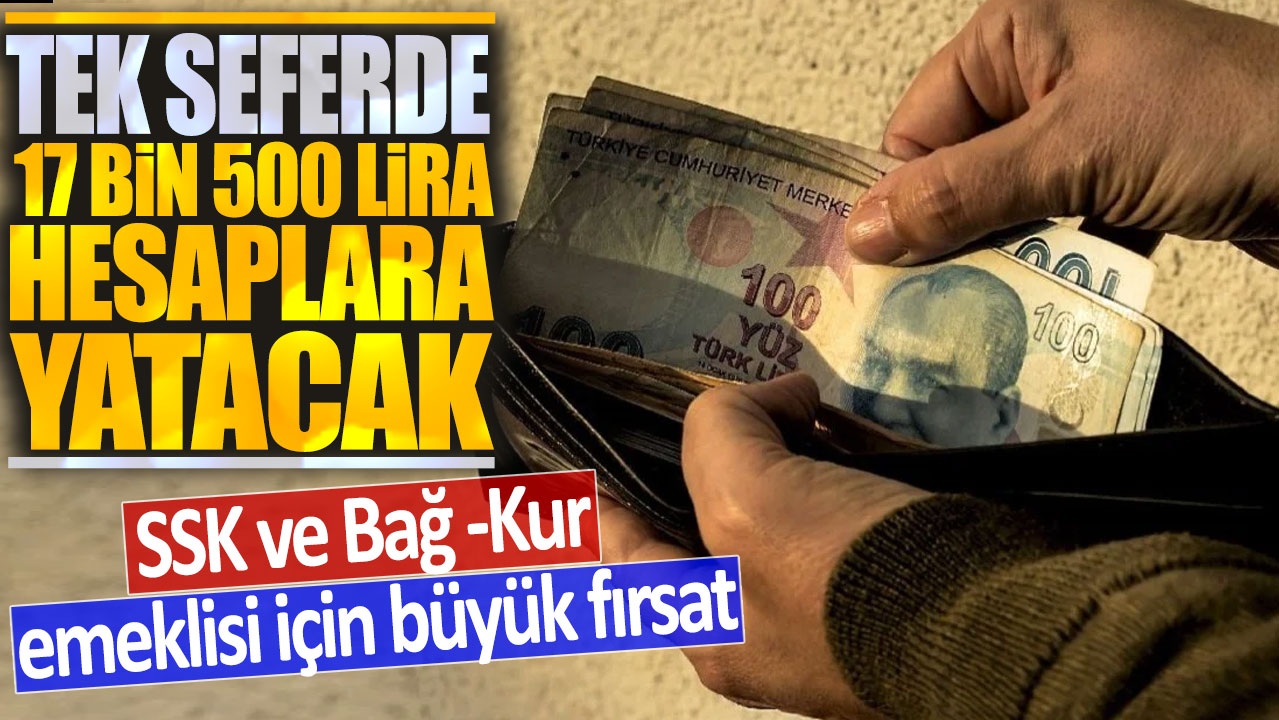 SSK ve Bağ-Kur emeklisi için büyük fırsat: Tek seferde 17 bin 500 lira ikramiye hesaplara yatacak