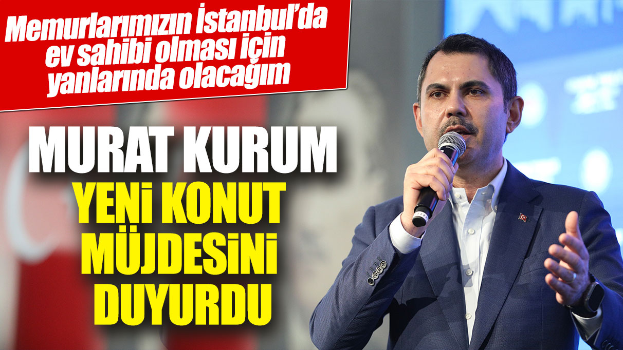 Murat Kurum memurlara yeni konut müjdesini duyurdu